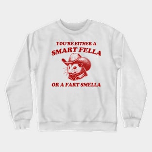 You're Either A Smart Fella Or A Fart Smella Possum Silly Meme Crewneck Sweatshirt